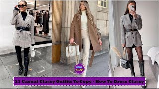 21 Casual Classy Outfits To Copy | How To Dress Classy And Casual