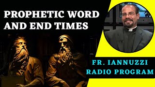 Fr. Iannuzzi Radio Program: Ep 220- Prophetic Word During End Times (1-27-24)