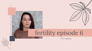 LET'S TALK FERTILITY EP 6 | TTC JEALOUSY