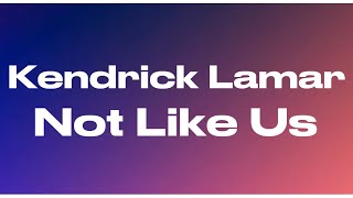 Kendrick Lamar - Not Like Us (Drake Diss) (Lyrics)