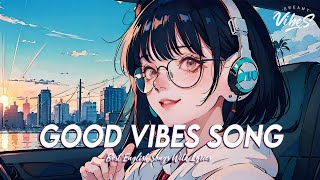 Good Vibes Song 🌈 Popular Tiktok Songs 2024 | Cool English Songs With Lyrics