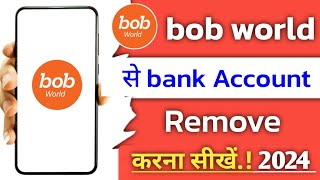 bob world app se bank account delete kaise kare!! how to delete bank account in bob world app!!