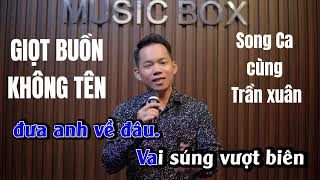 GIỌT BUỒN KHÔNG TÊN SONG CA CÙNG TRẦN XUÂN | KARAOKE THIẾU GIỌNG NỮ | HÁT CÙNG TRẦN XUÂN