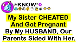 My Sister CHEATED And Got PREGNANT By My Husband, Our Parents Sided With Her...