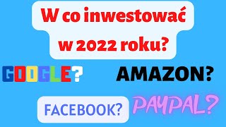 W co inwestować w 2022? Inwestuję w Intel i PYPL / Google / Facebook. Inwestowanie w akcje