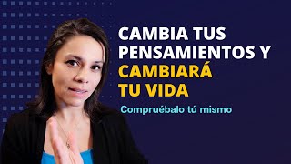 Cambia tus Pensamientos y Cambiará tu Vida