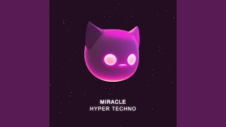 MIRACLE - HYPERTECHNO (SPED UP)