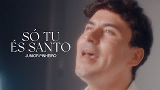 Só Tu És Santo - Junior Pinheiro