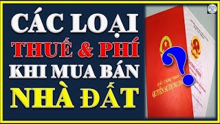 Các Loại Thuế Và Phí Khi Mua Bán Nhà Đất Năm 2022 | Các loại thuế khi mua bán đất | Chuyennhadat TV