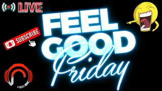 Theme: Feel Good Friday! Nothing but Positivity baby [+]