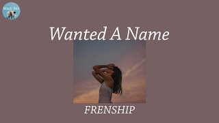 Wanted A Name - FRENSHIP (Lyric Video)