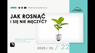 JAK ROSNĄĆ I SIĘ NIE MĘCZYĆ | Andrzej Stawikowski | 22.01.2023r.