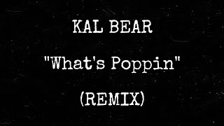 Kal Bear - What’s Poppin (Remix)