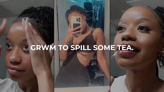 GRWM like we're on facetime | Single Again...Spilling some tea.