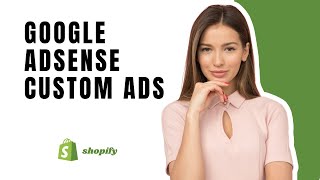 How To Add Google Adsense Custom Ads To Shopify Store