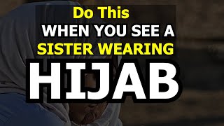 DO THIS WHEN YOU SEE  A MUSLIMAH WEARING HIJAB | MUFTI MENK