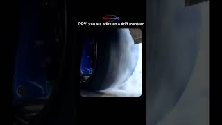 POV: you are a tire on a drift car