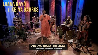 Luana Bayô e Xeina Barros - Foi Na Beira do Mar (Mestre Totonho)