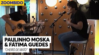 Paulinho Moska e Fátima Guedes - Zoombido - Cheiro de Mato