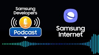 S1 E2: Dan Appelquist, Director of Developer Advocacy, Samsung Internet – Samsung Developers Podcast