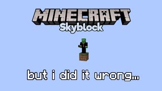 SkyBlock, But I Did It Wrong...