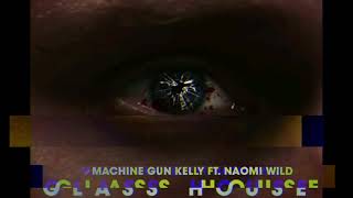 Machine Gun Kelly - Glass House (feat. Naomi Wild) [Official Video]