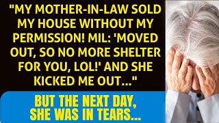 "MIL Sold My House While I Was Abroad! 😱 No Home for You Now, LOL! Next Day, Mother In Law in Tear