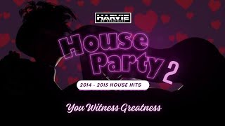 BEST OF 2015 HOUSE HITS  → HOUSE PARTY 2  -  DJ HARVIE MR GREATNESS