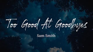 Sam Smith - Too Good At Goodbyes (Lyrics)