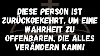 DIESE PERSON IST ZURÜCKGEKEHRT, UM EINE WAHRHEIT ZU OFFENBAREN, DIE ALLES VERÄNDERN KANN!