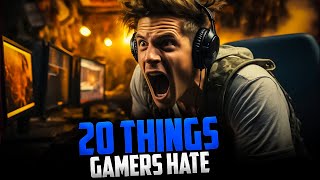 20 Things EVERY GAMER HATES!