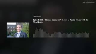 Episode 136 - Thomas Cromwell‘s House at Austin Friars with Dr Nick Holder