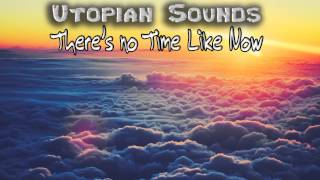 Inspiring Instrumental Music There's No Time Like Now Utopian Sounds