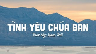 Tình Yêu Chúa Ban - Isaac Thái | MV Lyrics | Cùng Nghe Thánh Ca