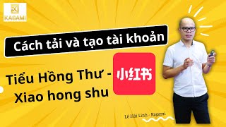 Cách tải và tạo tài khoản Xiaohongshu - Tiểu Hồng Thư từ A-Z