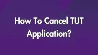 How To Cancel TUT Application?