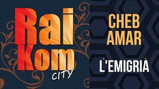 Raikom City - Cheb Amar - L'émigria [Extrait de l'album L'émigria]