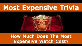 How Much Does The Most Expensive Watch Cost?