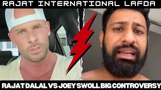 RAJAT DALAL VS JOEY SWOLL BIG CONTROVERSY! RAJAT INTERNATIONAL LAFDA WITH JOEY SWOLL!!