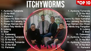 Itchyworms Greatest Hits ~ OPM Music ~ Top 10 Hits of All Time