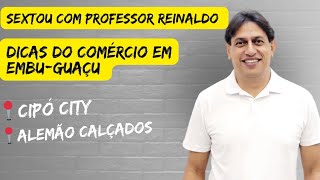 DICAS DO COMÉRCIO EM EMBU-GUAÇU | SEXTOU COM PROFESSOR REINALDO