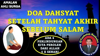 AMALAN AHLI SURGA.DOA DAHSYAT SETELAH TAHYAT AKHIR  SHALAT,SEBELUM SALAM.  ADA 4 PERLINDUNGAN ALLAH