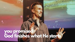 You Promised week 2 // God finishes what He starts