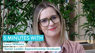 5 Minutes with Laura Williams on the Senior Leader Apprenticeship