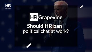 Should HR ban political chat at work?