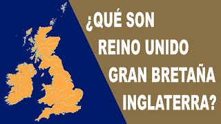 Qué son el Reino Unido, Gran Bretaña e Inglaterra