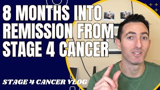 8 Months Into Remission From Stage 4 Cancer