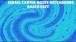 Israel Carter- Noisy Neighbours (Radio Edit)