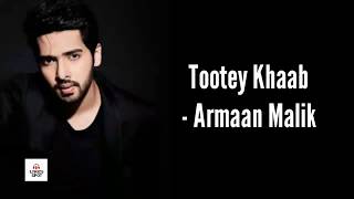 Tootey Khaab Lyrics | Armaan Malik | LYRICS SPOT | NEW SONG LYRICS