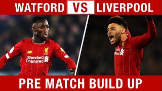 OX OR KEITA? Watford v Liverpool Pre-Match Build Up #WATLIV